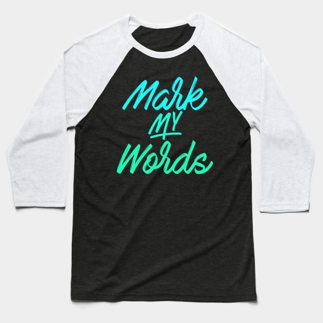 Mark My Words Baseball T-Shirt by tcbromo